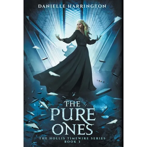 The Pure Ones: The Hollis Timewire Series Book 3 - Hardcover
