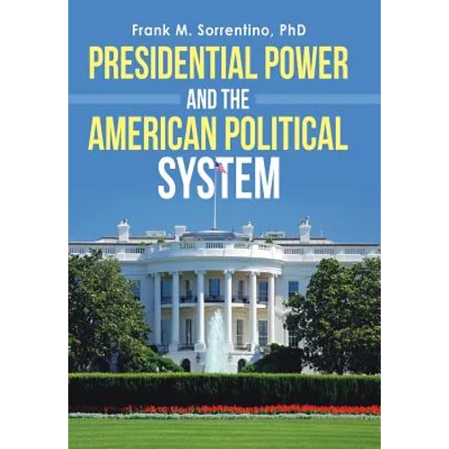 Presidential Power and the American Political System - Hardcover