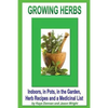 Growing Herbs: Indoors, in Pots, in the Garden, Herb Recipes And a Medicinal List - Paperback