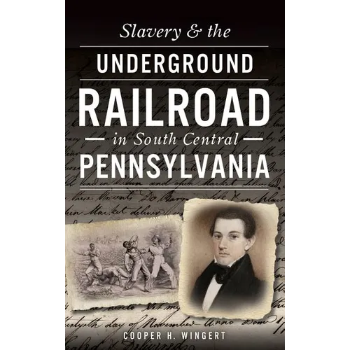 Slavery & the Underground Railroad in South Central Pennsylvania - Hardcover