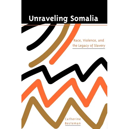 Unraveling Somalia: Race, Class, and the Legacy of Slavery - Paperback