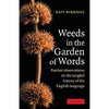 Weeds in the Garden of Words: Further Observations on the Tangled History of the English Language - Paperback