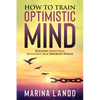 How to Train Optimistic Mind: Building Emotional Resilience in a Troubled World - Paperback
