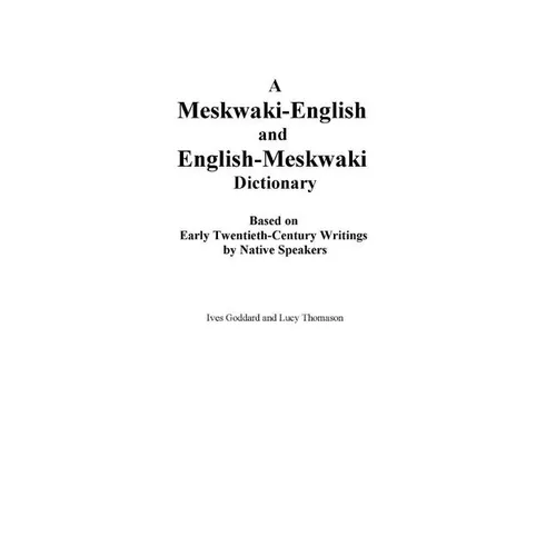 A Meskwaki-English and English-Meskwaki Dictionary Based on Early Twentieth-Century Writings by Native Speakers - Paperback