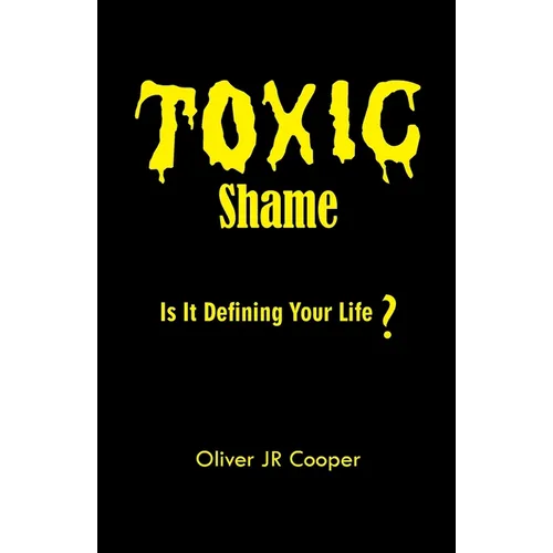 Toxic Shame: Is It Defining Your Life? - Paperback
