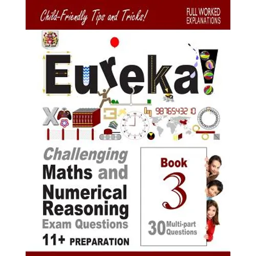 11+ Maths and Numerical Reasoning: Eureka! Challenging Exam Questions with full step-by-step methods, tips and tricks - Paperback
