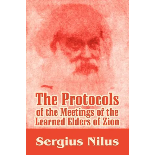The Protocols of the Meetings of the Learned Elders of Zion with Preface and Explanatory Notes - Paperback