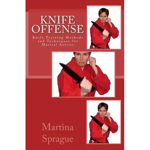 Knife Offense (Five Books in One): Knife Training Methods and Techniques for Martial Artists - Paperback