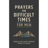 Prayers for Difficult Times for Men: When You Don't Know What to Pray - Paperback
