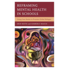 Reframing Mental Health in Schools: Using Case Stories to Promote Global Dialogue - Hardcover