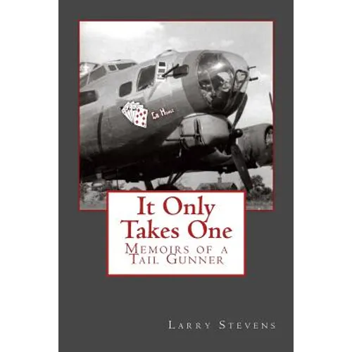 It Only Takes One: Memoirs of a Tail Gunner - Paperback