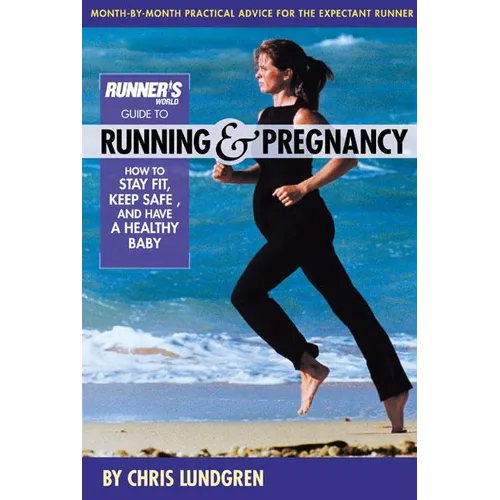 Runner's World Guide to Running & Pregnancy: How to Stay Fit, Keep Safe, and Have a Healthy Baby - Paperback