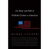 The Rise and Fall of Violent Crime in America - Paperback