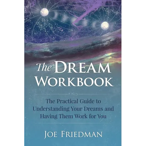 The Dream Workbook: A Practical Guide to Understanding Your Dreams and Having them Work for You - Paperback