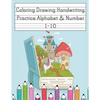 Coloring Drawing Handwriting Practice Alphabet & Number: Workbook For Preschoolers Pre K, Kindergarten and Kids Ages 3-5 Drawing And Writing With Cute - Paperback