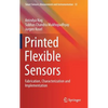 Printed Flexible Sensors: Fabrication, Characterization and Implementation - Hardcover