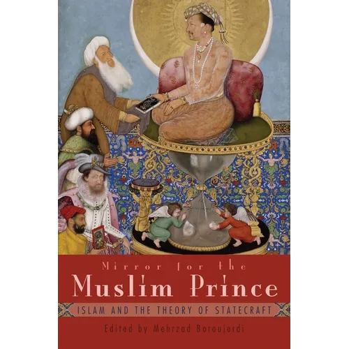 Mirror for the Muslim Prince: Islam and the Theory of Statecraft - Hardcover