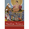 Mirror for the Muslim Prince: Islam and the Theory of Statecraft - Hardcover
