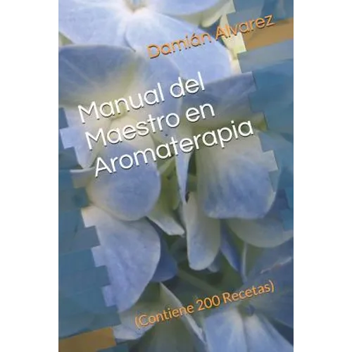 Manual del Maestro En Aromaterapia: (contiene 200 Recetas) - Paperback