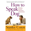 How to Speak Dog: Mastering the Art of Dog-Human Communication - Paperback