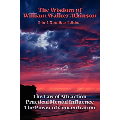 The Wisdom of William Walker Atkinson: A Sublime Book - Paperback
