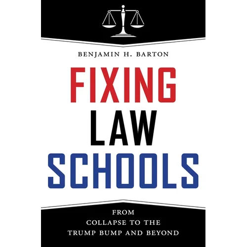 Fixing Law Schools: From Collapse to the Trump Bump and Beyond - Hardcover