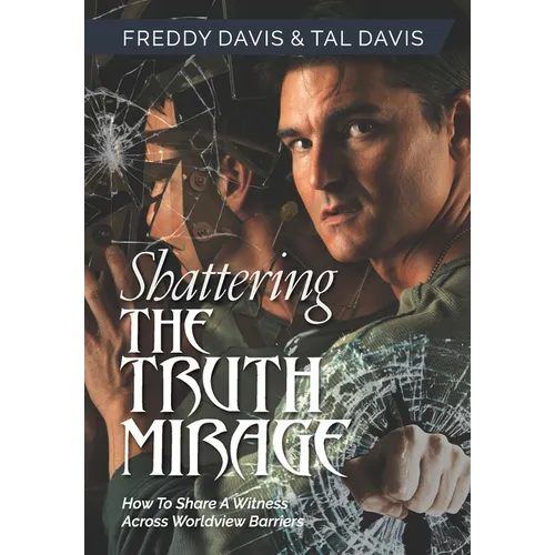 Shattering the Truth Mirage: How To Share A Witness Across Worldview Barriers - Hardcover