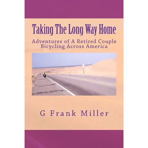 Taking The Long Way Home: Adventures of A Retired Couple Bicycling Across America - Paperback