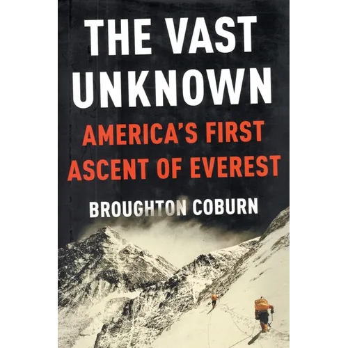 The Vast Unknown: America's First Ascent of Everest - Paperback