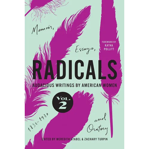 Radicals, Volume 2: Memoir, Essays, and Oratory: Audacious Writings by American Women, 1830-1930 Volume 2 - Paperback