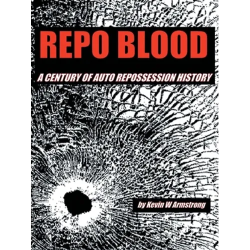Repo Blood: A Century of Auto Repossession History - Paperback