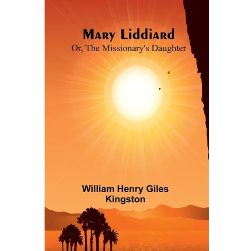 Mary Liddiard; Or, The Missionary's Daughter - Paperback