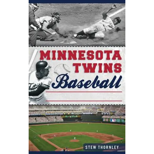 Minnesota Twins Baseball: Hardball History on the Prairie - Hardcover