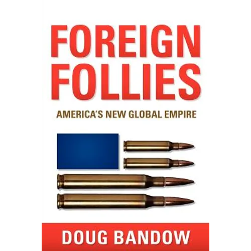 Foreign Follies: America's New Global Empire - Paperback