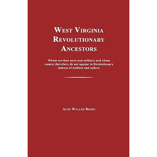 West Virginia Revolutionary Ancestors: Whose services were non-military and whose names, therefore, do not appear in Revolutionary indexes of soldiers - Paperback