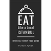 Eat Like a Local-Istanbul: Istanbul Food Guide - Paperback
