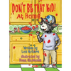 Don't Be That KID! At Home - Hardcover