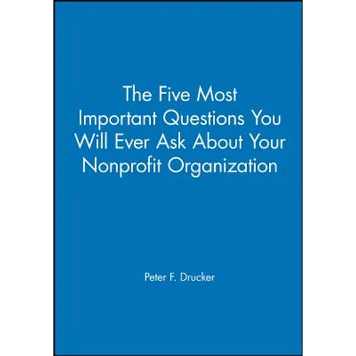 The Five Most Important Questions You Will Ever Ask about Your Nonprofit Organization - Paperback