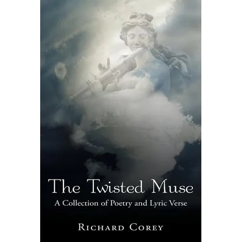 The Twisted Muse: A Collection of Poetry and Lyric Verse - Paperback