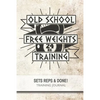 Old School Free Weights Training - Sets, Reps & Done! - Paperback
