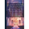 A Hand-book For The Architecture, Sculptures, Tombs, And Decorations Of Westminster Abbey - Paperback