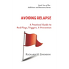 Avoiding Relapse: A Practical Guide to Red Flags, Triggers, and Prevention - Paperback