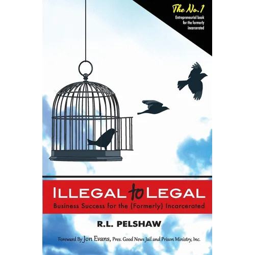 Illegal to Legal: Business Success For The (Formerly) Incarcerated - Paperback