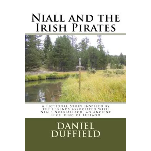 Niall and the Irish Pirates: A Fictional Story inspired by the legends associated with Niall Noigiallach, an ancient high king of Ireland - Paperback