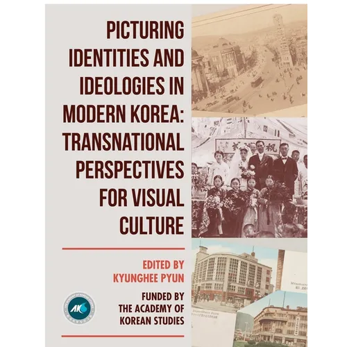 Picturing Identities and Ideologies in Modern Korea: Transnational Perspectives for Visual Culture - Paperback