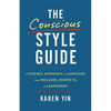 The Conscious Style Guide: A Flexible Approach to Language That Includes, Respects, and Empowers - Hardcover