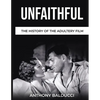 Unfaithful The History of the Adultery Film - Paperback