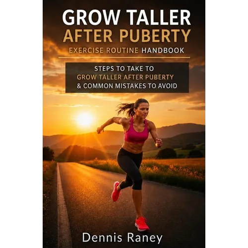 Grow Taller After Puberty Exercise Routine Hand Book: Steps to Take to Grow Taller After Puberty - Paperback