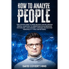 How to Analyze People: The Ultimate Guide to Speed Reading and Influence People. Learn how to Understand Human Behavior Psychology, Analyze B - Paperback
