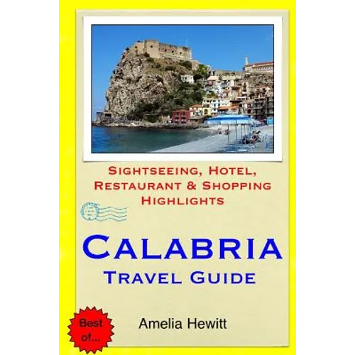 Calabria Travel Guide: Attractions, Eating, Drinking, Shopping & Places To Stay - Paperback